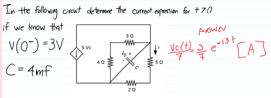 In the following
Circuit determne the current expresion for +70
if we know that
Anower
V(0") =3V
5 Vc
[A]
-13¢
C= 4mf
%3D
2.
