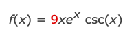 f(x) = 9xe csc(x)

