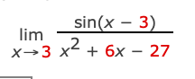 sin(x - 3)
lim
X→3 x + 6x
— 27
