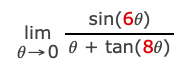 sin(60)
lim
0→0 0 + tan(80)
