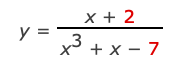 x + 2
y =
X° + x – 7
