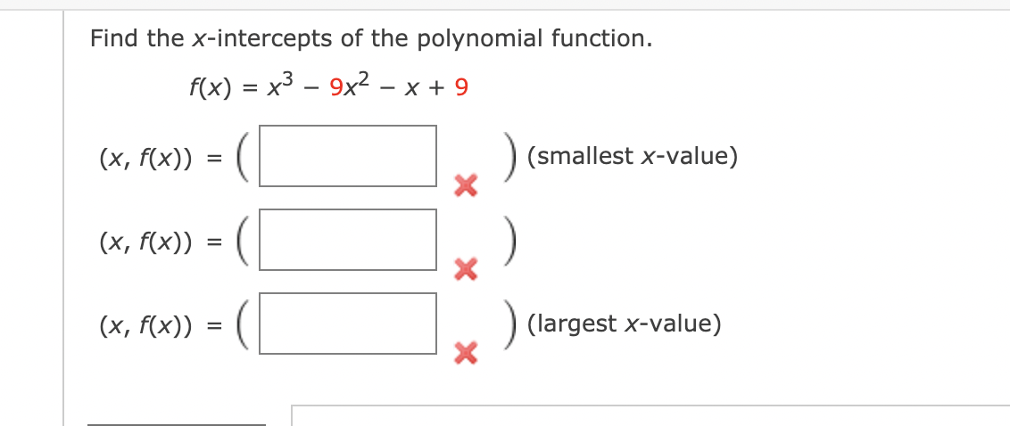 Find the x-intercepts of the polynomial function.
f(x) = x3 – 9x2
x + 9
(x, f(x))
(smallest x-value)
(x, f(x))
=
(x, f(x))
(largest x-value)
=
