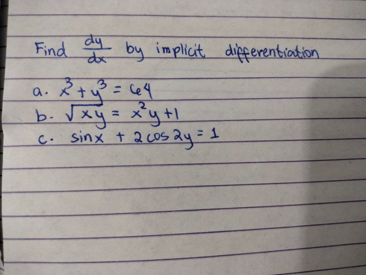 dy
Find
by implicit dipferentiation
a. ペ+=e
b. Vxy=xytl
sinx t 2cos24=
%3D
1
C.
%3D
