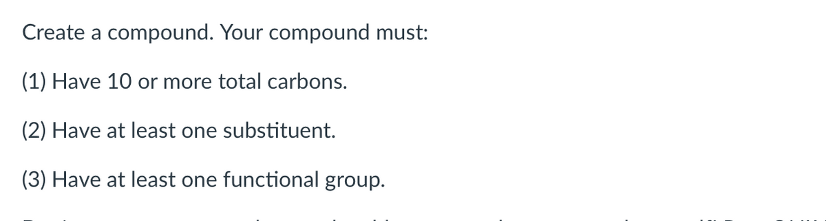 Create a compound. Your compound must:
(1) Have 10 or more total carbons.
(2) Have at least one substituent.
(3) Have at least one functional group.
