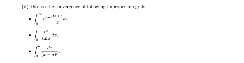 (d) Discuss the convergence of following improper integrals
sin a
-dx,
e
et
J, sin z“
dr
(x – a)P"
