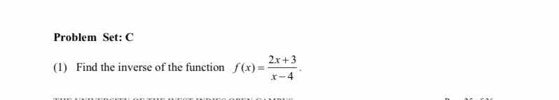 Problem Set: C
2x+3
(1) Find the inverse of the function f(x)=-
x-4
