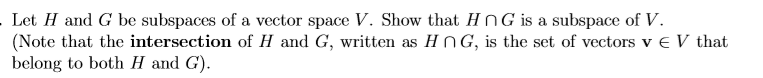 Let H and G be subspaces of a vector space V. Show that HnG is a subspace of V.
