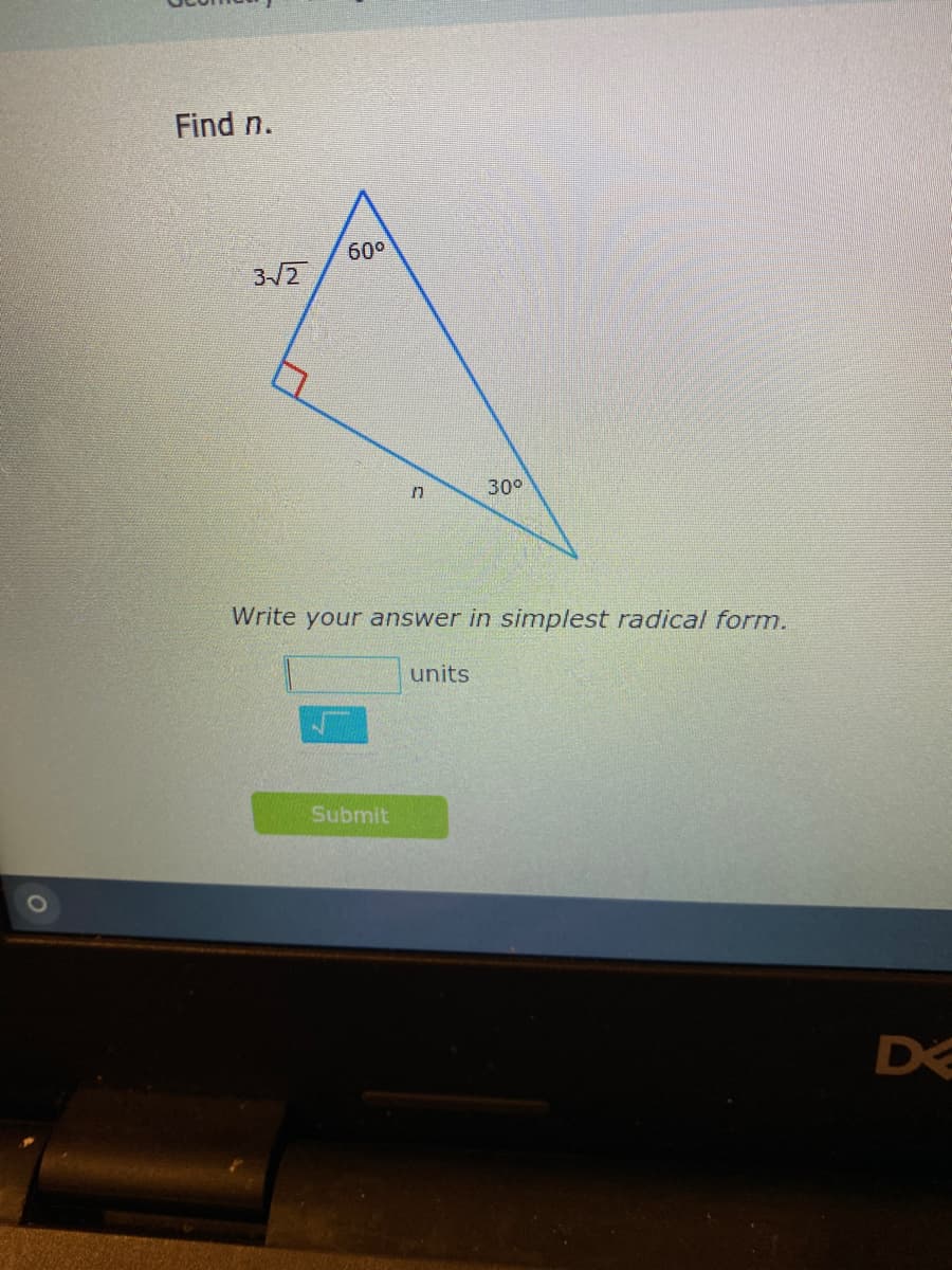 Find n.
60°
3-/2
30°
Write your answer in simplest radical form.
units
Submit
DE
