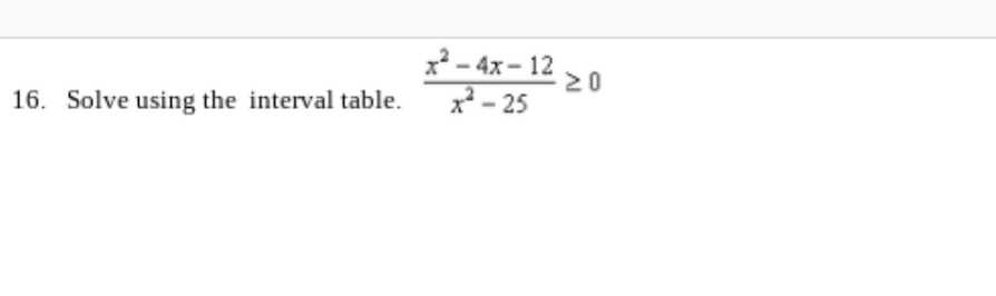 -4х- 12
20
16. Solve using the interval table.
x - 25
