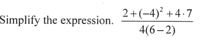 2+(-4)? +4-7
Simplify the expression.
4(6–2)
