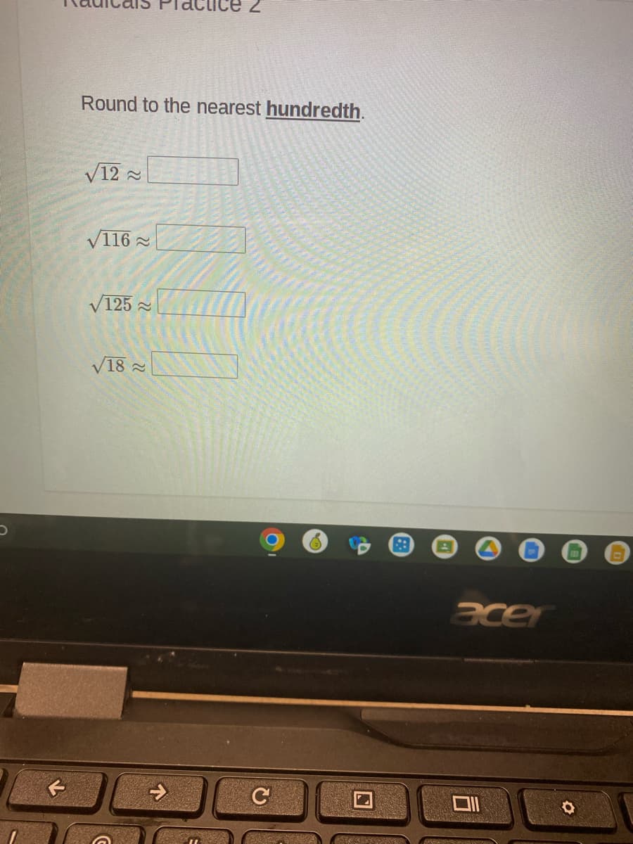 Round to the nearest hundredth.
V12 -
V116 =
V125 -
V18 2
acer
C
