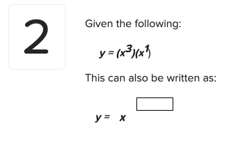 Given the following:
2
y = (x³)(x3
This can also be written as:
y = x

