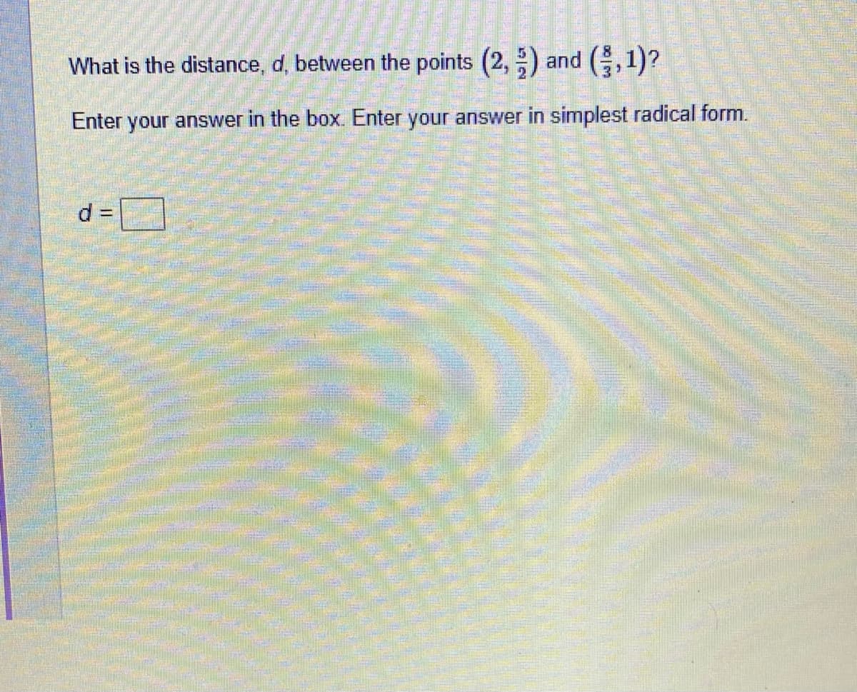 What is the distance, d, between the points (2,) and G,1)?
Enter your answer in the box. Enter your answer in simplest radical form.
d =
