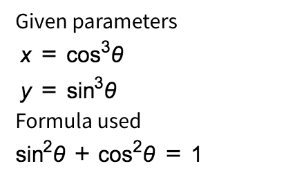 Given parameters
x = cos³0
y = sin³0
Formula used
sin²0 + cos²0
= 1