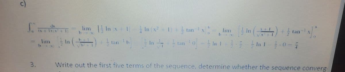 c)
. पापरना
lim In (
ds
lim In x 1 In (x+ D+ tan
im In () an-
In 1 In 1-0-
tan 6
In tan 0
3.
Write out the first five terms of the sequence, determine whether the sequence converg
