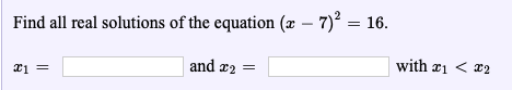 Find all real solutions of the equation (-7
)2-16.
and x2 =
with 2
