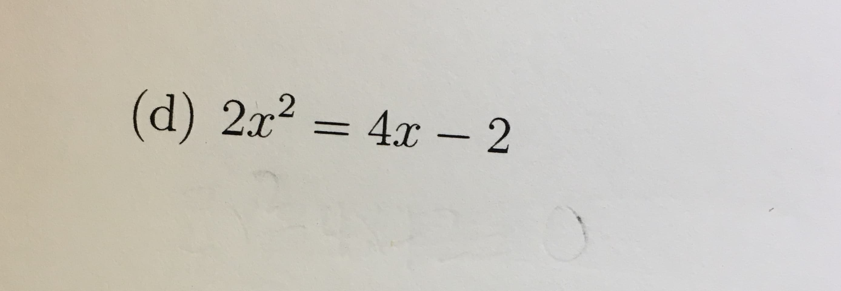 (d) 2x2=4x-2
