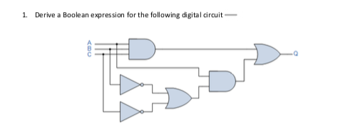 1. Derive a Boole an expression for the following digital circuit
