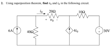 2. Using superposition theorem, find vo and io in the following circuit.
io. 202
102
+ vo
>4io
30V
6A
40Ω.
