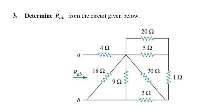 Determine Rah from the circuit given below.
20 Ω
5Ω
а —
Rab
18 Ω
20 2
1Ω
9Ω
2Ω
b.
3.
