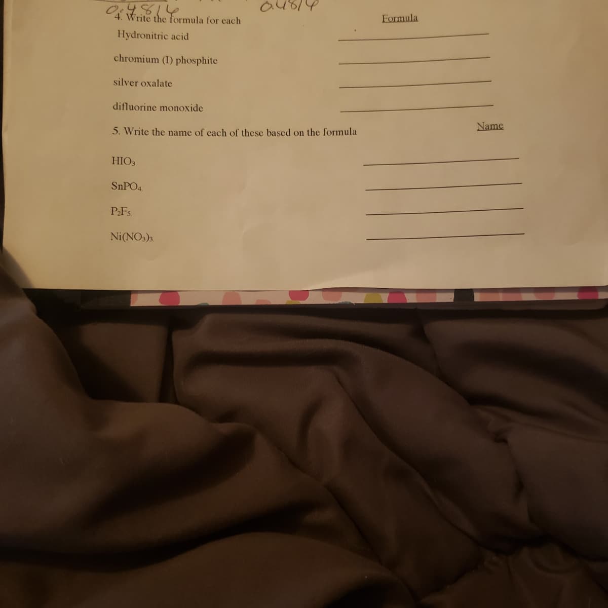 4. Write the Formula for each
4814
Formula
Hydronitric acid
chromium (I) phosphite
silver oxalate
difluorine monoxide
Name
5. Write the name of cach of these based on the formula
HIO3
SNPO4.
PFs
Ni(NO3)3.
