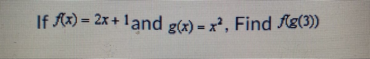 If /@ = 2x + 1and g(x) - x', Find /g))

