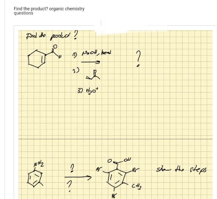 Find the product? organic chemistry
questions
Find the product?
N#₂
O
1) Noot, head
2)
?
2
326/20
BS
O
B
ON
?
Br
CH3
show the steps