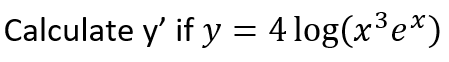 Calculate y' if y = 4 log(x³e*)
