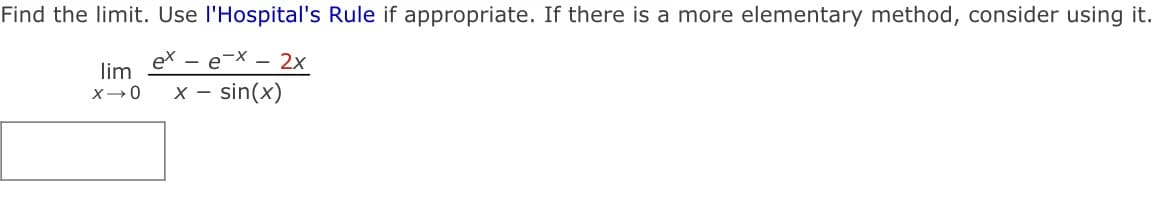 Find the limit. Use l'Hospital's Rule if appropriate. If there is a more elementary method, consider using it.
- e-X - 2x
lim
x – sin(x)
