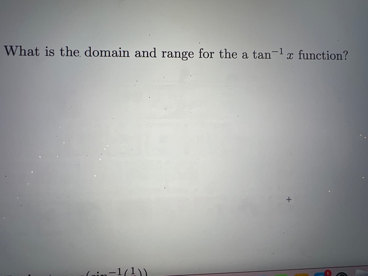 What is the domain and range for the a tan-¹ x function?
-1/1))
+