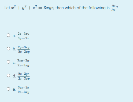 Let a? + y? + z2 = 3ryz, then which of the following is
2z-3zy
а.
3yz-2r
2y-3zy
2z-3zy
Ob.
3zy 2y
O c.
2z-3zy
2z-3yz
d.
2z -3zy
3yz-2z
e.
2z-3zy
