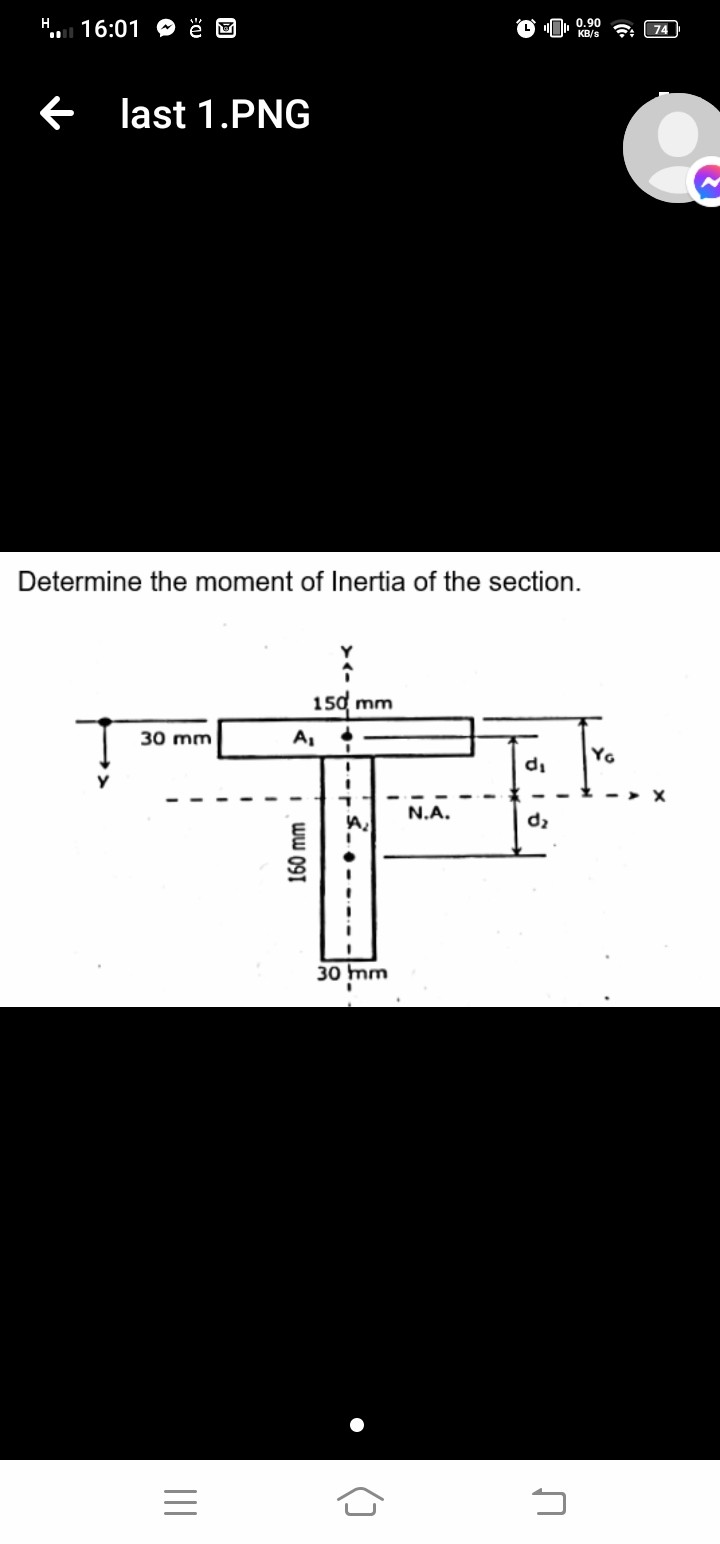H
0.90
16:01
74
KB/s
E last 1.PNG
Determine the moment of Inertia of the section.
150 mm
A,
30 mm
YG
di
N.A.
dz
30 mm
()
I ww 091
