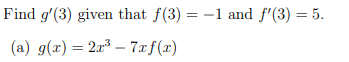 Find g'(3) given that f(3) = -1 and f'(3) = 5.
(a) g(x) = 2x³-7xf(x)
