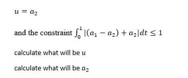 u = az
and the constraint SI(az - az) + azldt <1
calculate what will be u
calculate what will be az

