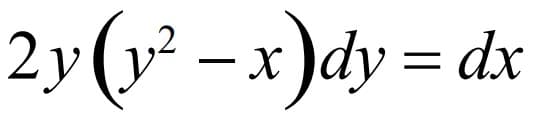 2y(y² – x)dy = dx
