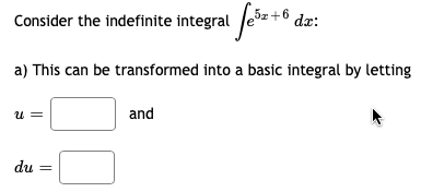 Consider the indefinite integral fe5z +6 dæ:
a) This can be transformed into a basic integral by letting
U
du
and