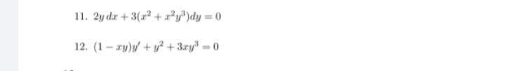 11. 2y dr + 3(a +x*y)dy 0
12. (1-ry)+y +3ry 0
