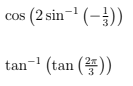 Cos (2 sin-" (-}))
tan-' (tan (4))
