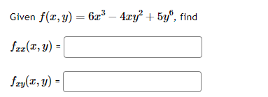 Given f(x, y) = 6x³ - 4xy² + 5y, find
fzz(x, y) =
fry(x, y) =