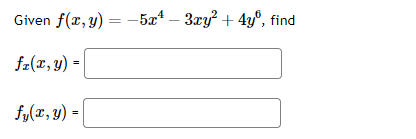 Given f(x, y) = -5x¹ − 3xy² + 4yº, find
fz(x, y) =
fy(x, y) =