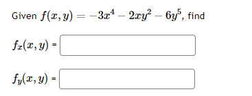 Given f(x, y) = -3x² - 2xy² - 6y5, find
fz(x, y) =
fy(x, y) =