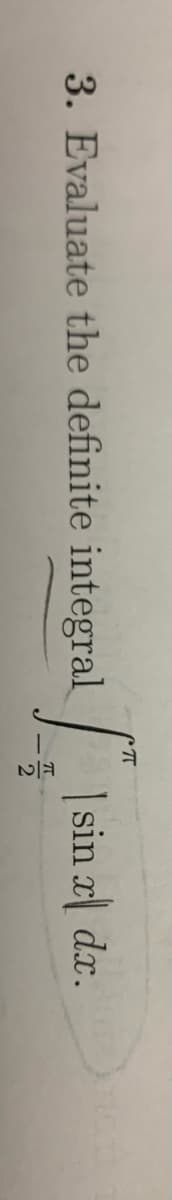 3. Evaluate the definite integral
| sin x dx.
