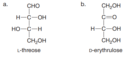 а.
b.
CHO
CH,OH
H-C-OH
C=0
НО-С—н
Н-С—ОН
CH2OH
CH2OH
L-threose
D-erythrulose
