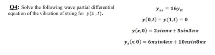 Q4: Solve the following wave partial differential
equation of the vibration of string for y(x,t).
