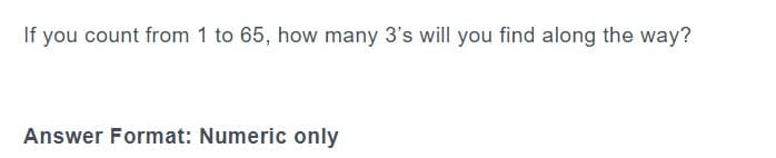 If you count from 1 to 65, how many 3's will you find along the way?
Answer Format: Numeric only