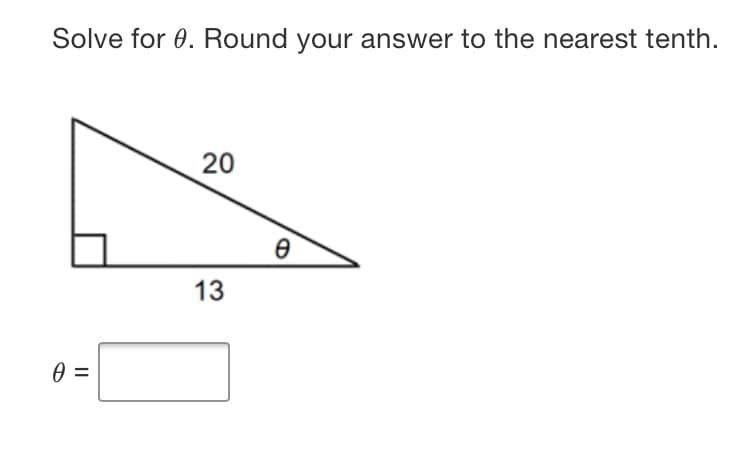Solve for 0. Round your answer to the nearest tenth.
20
13

