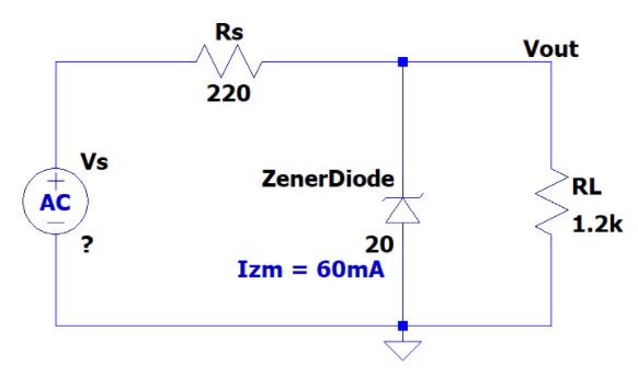 Rs
Vout
220
Vs
ZenerDiode
RL
AC
1.2k
?
20
Izm = 60mA
