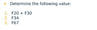 Determine the following value:
F20 + F30
1.
2. F34
3. F67