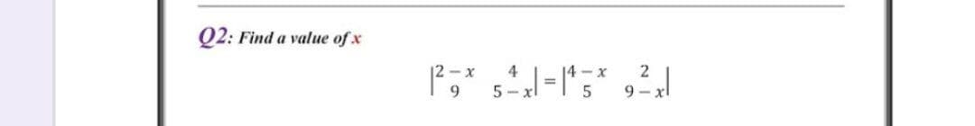 Q2: Find a value of x
2
9.
5.
