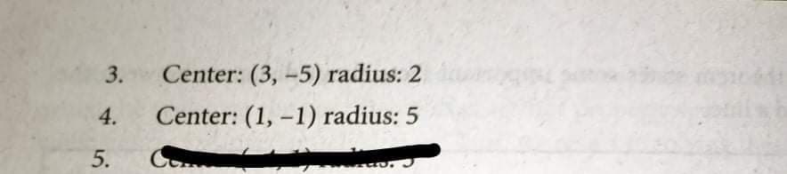 3.
Center: (3, -5) radius: 2
4.
Center: (1, -1) radius: 5
5.
Co
